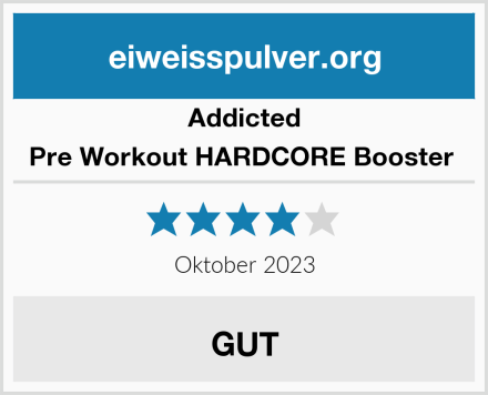 Addicted Pre Workout HARDCORE Booster  Test